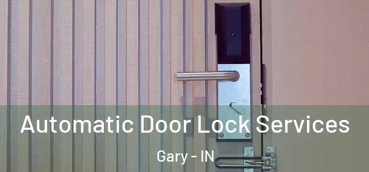 Automatic Door Lock Services Gary - IN
