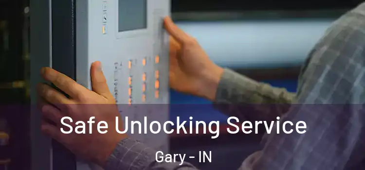 Safe Unlocking Service Gary - IN